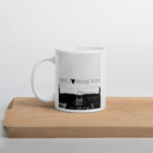Well. Fucking. Done. Mug